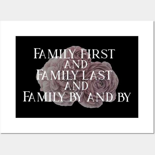 Family First and Family Last Wall Art by TheatreThoughts